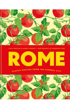 Rome: Classic Recipes from the Eternal City