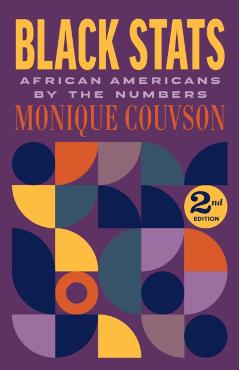 Black STATS: African Americans by the Numbers, Second Edition - Monique Couvson