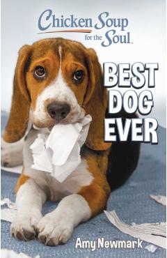Chicken Soup for the Soul: Best Dog Ever - Amy Newmark