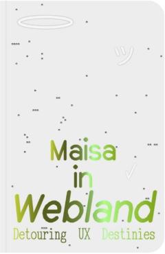 Maisa in Webland: Detouring UX Destinies - Maisa Imamovic