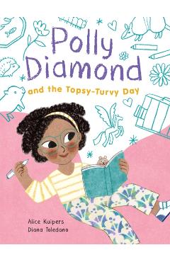 Polly Diamond and the Topsy-Turvy Day - Alice Kuipers