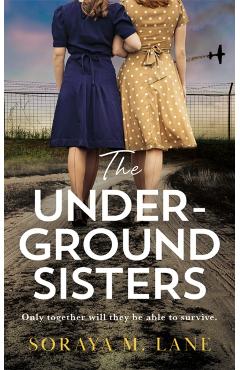 The Underground Sisters - Soraya M. Lane