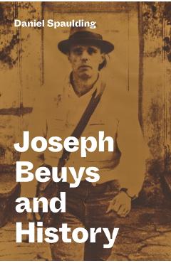 Joseph Beuys and History - Daniel Spaulding