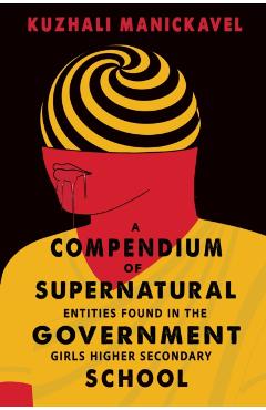 A Compendium of Supernatural Entities Found in the Government Girls Higher Secondary School - Kuzhali Manickavel