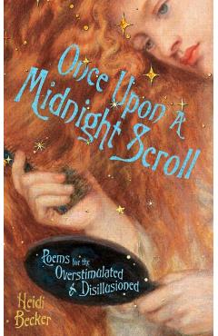 Once Upon a Midnight Scroll: Poems for the Overstimulated & Disillusioned - Heidi Becker