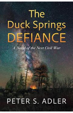 The Duck Springs Defiance: A Novel of the Next Civil War - Peter S. Adler