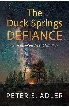 The Duck Springs Defiance: A Novel of the Next Civil War - Peter S. Adler