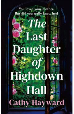 The Last Daughter of Highdown Hall - Cathy Hayward