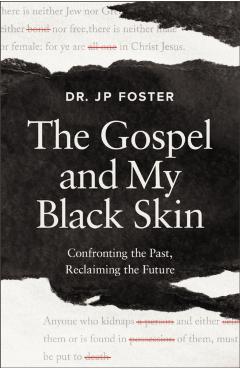 The Gospel and My Black Skin: Confronting the Past, Reclaiming the Future