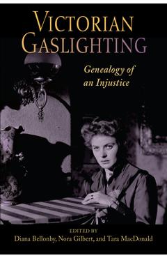 Victorian Gaslighting: Genealogy of an Injustice - Diana Bellonby