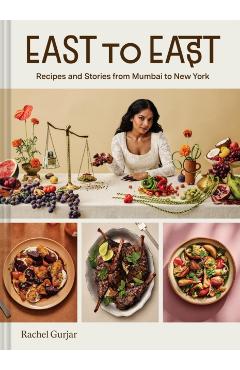 East to East: Recipes and Stories from Mumbai to New York - Rachel Gurjar