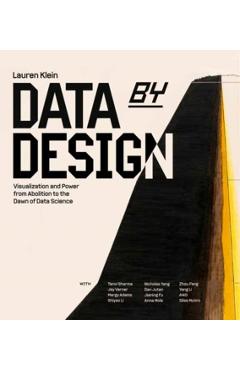 Data by Design: Visualization and Powerfrom Abolition to the Dawn of Data Science - Lauren F. Klein