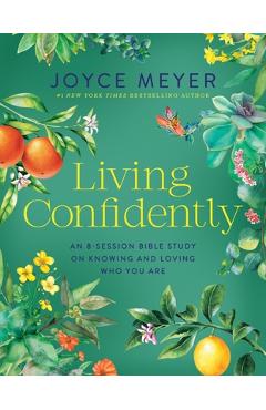 Living Confidently: An 8-Session Bible Study on Knowing and Loving Who You Are - Joyce Meyer