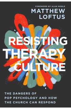 Resisting Therapy Culture: The Dangers of Pop Psychology and How the Church Can Respond - Matthew Loftus