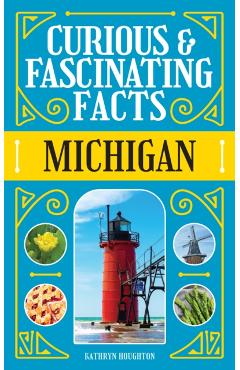 Curious & Fascinating Facts: Michigan - Kathryn Houghton