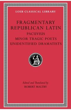 Fragmentary Republican Latin, Volume VII: Pacuvius. Minor Tragic Poets. Unidentified Dramatists -