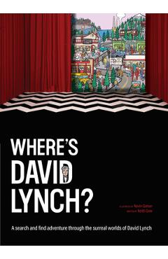 Where's David Lynch?: A Search-And-Find Adventure Through the Surreal Worlds of David Lynch - Keith Gow