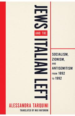 Jews and the Italian Left: Socialism, Zionism, and Antisemitism from 1892 to 1992. - Alessandra Tarquini