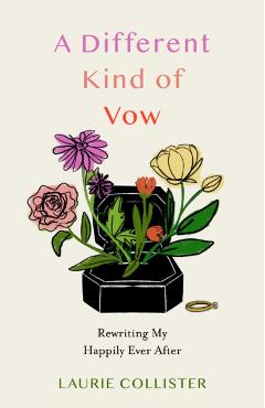 A Different Kind of Vow: Rewriting My Happily Ever After - Laurie Collister