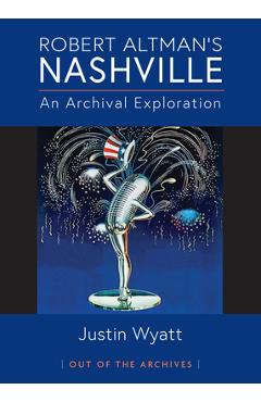 Robert Altman's Nashville: An Archival Exploration - Justin Wyatt