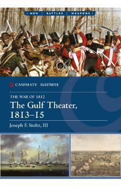 The Gulf Theater, 1813-15 - Joseph F. Stoltz