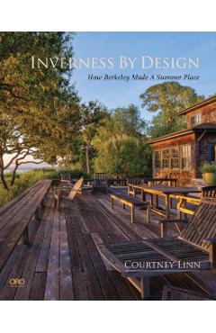 Inverness by Design: How Berkeley Made a Summer Place - Courtney Linn