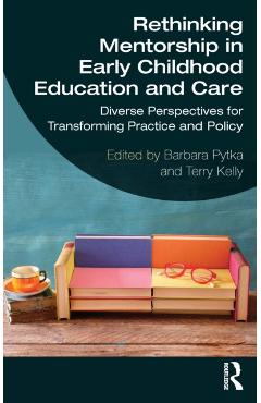 Rethinking Mentorship in Early Childhood Education and Care: Diverse Perspectives for Transforming Practice and Policy - Barbara Pytka