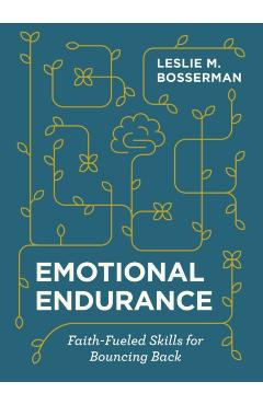 Emotional Endurance: Faith-Fueled Skills for Bouncing Back - Leslie M. Bosserman