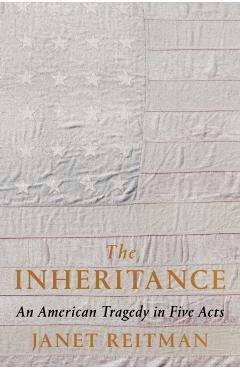 The Inheritance: An American Tragedy in Five Acts - Janet Reitman