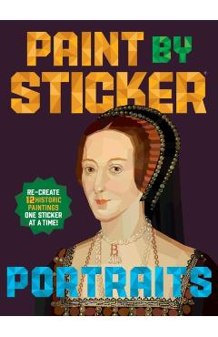 Paint by Sticker (Official): Portraits: Re-Create 12 Historic Paintings One Sticker at a Time! -