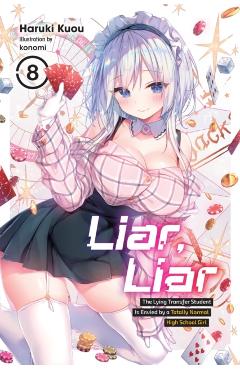 Liar, Liar, Vol. 8: The Lying Transfer Student Is Envied by a Totally Normal High School Girl - Haruki Kuou
