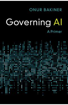 Governing AI: A Primer - Onur Bakiner