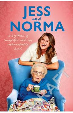 Jess and Norma: A Lifetime of Laughter and Our Unbreakable Bond - Jessica Asquith