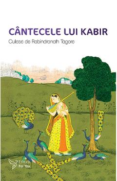 Cantecele lui Kabir. Culese de Rabindranath Tagore