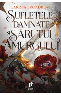 Sufletele damnate si sarutul amurgului. Seria Coroanele Nyaxiei Vol.4 - Carissa Broadbent - STORIA BOOKS Sufletele damnate si sarutul amurgului. Seria Coroanele Nyaxiei Vol.4 - Carissa Broadbent - STORIA BOOKS