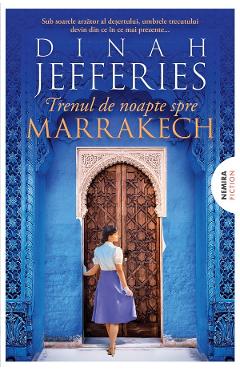 Trenul de noapte spre Marrakech. Trilogia Fiicele razboiului Vol.3 - Dinah Jefferies