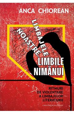 Limbajele noastre, limbile nimanui - Anca Chiorean - CASA CARTII DE STIINTA Limbajele noastre, limbile nimanui - Anca Chiorean - CASA CARTII DE STIINTA