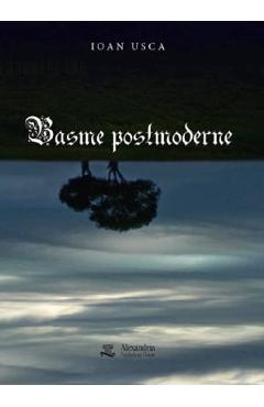 Basme postmoderne - Ioan Usca - ALEXANDRIA PUBLISHING HOUSE Basme postmoderne - Ioan Usca - ALEXANDRIA PUBLISHING HOUSE