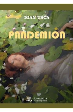 Pandemion. Tenebre - Ioan Usca - ALEXANDRIA PUBLISHING HOUSE Pandemion. Tenebre - Ioan Usca - ALEXANDRIA PUBLISHING HOUSE