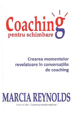 Coaching pentru schimbare - Marcia Reynolds - BMI Coaching pentru schimbare - Marcia Reynolds - BMI