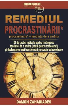 Remediul procrastinarii - Damon Zahariades - BUSINESS TECH Remediul procrastinarii - Damon Zahariades - BUSINESS TECH