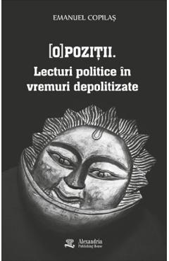 (O)pozitii. Lecturi politice in vremuri depolitizate