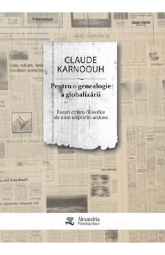 Pentru o genealogie a globalizarii - Claude Karnoouh - ALEXANDRIA PUBLISHING HOUSE Pentru o genealogie a globalizarii - Claude Karnoouh - ALEXANDRIA PUBLISHING HOUSE