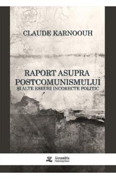 Raport asupra postcomunismului si alte eseuri incorecte politic