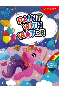 Carte activitati. Paint with water. Magic Unicorns - YPLUS Carte activitati. Paint with water. Magic Unicorns - YPLUS