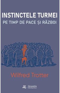 Instinctele turmei pe timp de pace si razboi - Wilfred Trotter