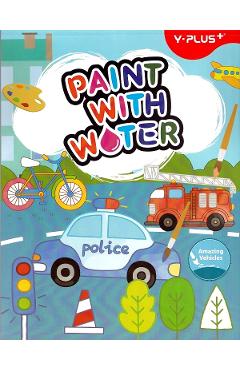 Carte activitati paint with water: Amazing vehicles - YPLUS Carte activitati paint with water: Amazing vehicles - YPLUS