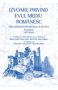 Izvoare privind Evul Mediu romanesc: Tara Hategului in secolul al XV - lea (1475 - 1500) Vol.2 - Ioan