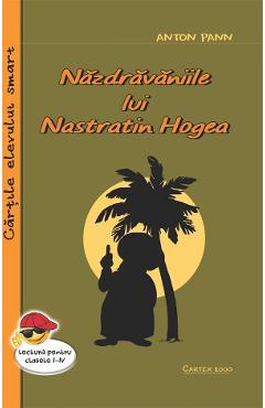 Nazdravaniile lui Nastratin Hogea - Anton Pann - CARTEX Nazdravaniile lui Nastratin Hogea - Anton Pann - CARTEX