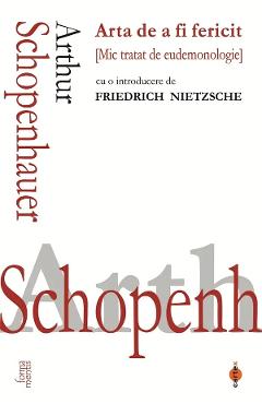 Arta de a fi fericit. Mic tratat de eudemonologie - Arthur Schopenhauer - CARTEX Arta de a fi fericit. Mic tratat de eudemonologie - Arthur Schopenhauer - CARTEX